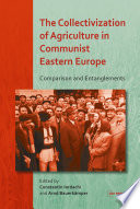 The collectivization of agriculture in communist Eastern Europe : comparison and entanglements /