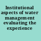 Institutional aspects of water management evaluating the experience /