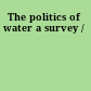 The politics of water a survey /