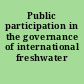 Public participation in the governance of international freshwater resources