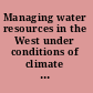 Managing water resources in the West under conditions of climate uncertainty proceedings of a colloquium, November 14-16, 1990, Scottsdale, Arizona /