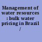 Management of water resources : bulk water pricing in Brazil /