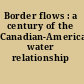Border flows : a century of the Canadian-American water relationship /