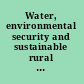 Water, environmental security and sustainable rural development conflict and cooperation in Central Eurasia /