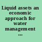 Liquid assets an economic approach for water management and conflict resolution in the Middle East and beyond /