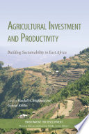 Agricultural investment and productivity building sustainability in East Africa /