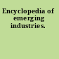 Encyclopedia of emerging industries.