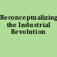 Reconceptualizing the Industrial Revolution