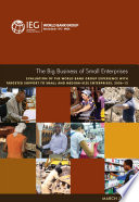 The big business of small enterprises : evaluation of the World Bank Group experience with targeted support to small and medium-size businesses, 2006-12.