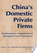 China's domestic private firms multidisciplinary perspectives on management and performance /