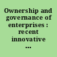 Ownership and governance of enterprises : recent innovative developments /