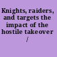 Knights, raiders, and targets the impact of the hostile takeover /