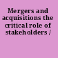 Mergers and acquisitions the critical role of stakeholders /