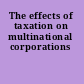 The effects of taxation on multinational corporations
