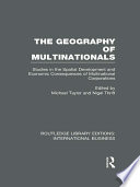 The geography of multinationals studies in the spatial development and economic consequences of multinational corporations /