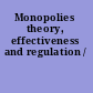 Monopolies theory, effectiveness and regulation /