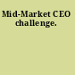 Mid-Market CEO challenge.