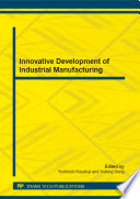 Innovative development of industrial manufacturing : selected, peer reviewed papers from the 2014 International Conference on Mechanics, Mechatronics and Materials Research (ICM3R 2014), October 4-6, 2014, Nanjing, China /