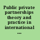 Public private partnerships theory and practice in international perspective /