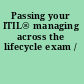 Passing your ITIL® managing across the lifecycle exam /