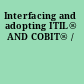 Interfacing and adopting ITIL® AND COBIT® /
