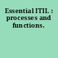 Essential ITIL : processes and functions.