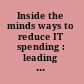 Inside the minds ways to reduce IT spending : leading executives on managing costs, negotiating pricing & reducing overall technology expenditures /