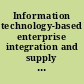 Information technology-based enterprise integration and supply chain management