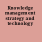 Knowledge management strategy and technology