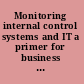 Monitoring internal control systems and IT a primer for business executives, managers and auditors on how to embrace and advance best practices /