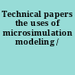 Technical papers the uses of microsimulation modeling /