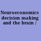 Neuroeconomics decision making and the brain /