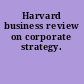 Harvard business review on corporate strategy.