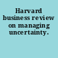 Harvard business review on managing uncertainty.