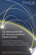 Globalization of management education changing international structures, adaptive strategies, and the impact on institutions : report of the AACSB International Globalization of Management Education Task Force.