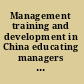 Management training and development in China educating managers in a globalized economy /