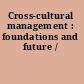 Cross-cultural management : foundations and future /