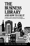 The business library and how to use it : a guide to sources and research strategies for information on business and management /