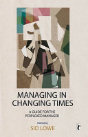 Managing in changing times : a guide for the perplexed manager /