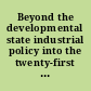 Beyond the developmental state industrial policy into the twenty-first century /