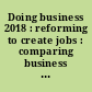 Doing business 2018 : reforming to create jobs : comparing business regulation for domestic firms in 190 economies /