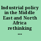 Industrial policy in the Middle East and North Africa rethinking the role of the state /
