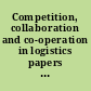 Competition, collaboration and co-operation in logistics papers from the 3rd international event on Co-operation & Competition (C & C), 2002 /