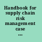 Handbook for supply chain risk management case studies, effective practices, and emerging trends /