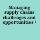 Managing supply chains challenges and opportunities /