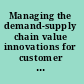 Managing the demand-supply chain value innovations for customer satisfaction /