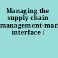 Managing the supply chain management-marketing interface /