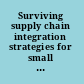 Surviving supply chain integration strategies for small manufacturers /