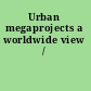Urban megaprojects a worldwide view /