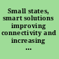 Small states, smart solutions improving connectivity and increasing the effectiveness of public services /